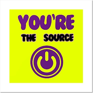 You're the source. Posters and Art